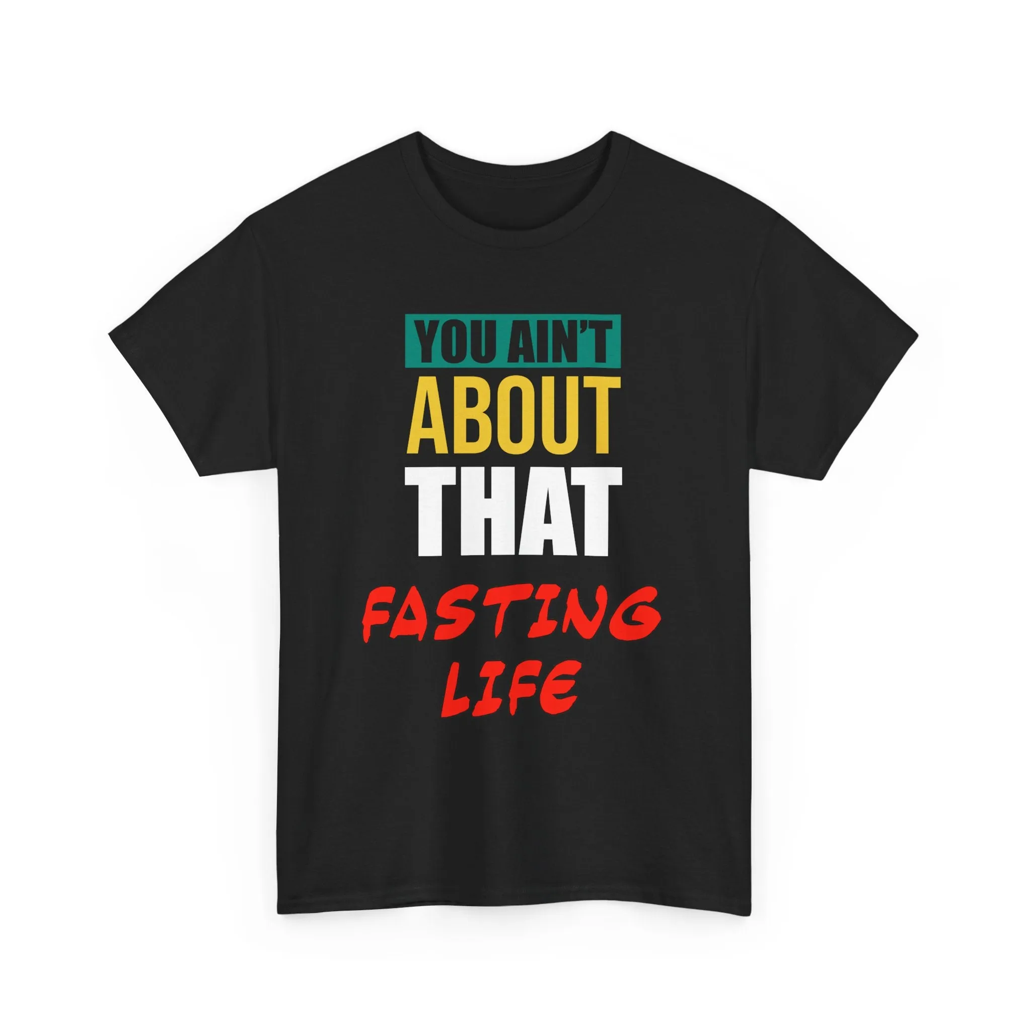 You Ain't About This Fasting Life Version 2 Unisex Heavy Cotton Tee